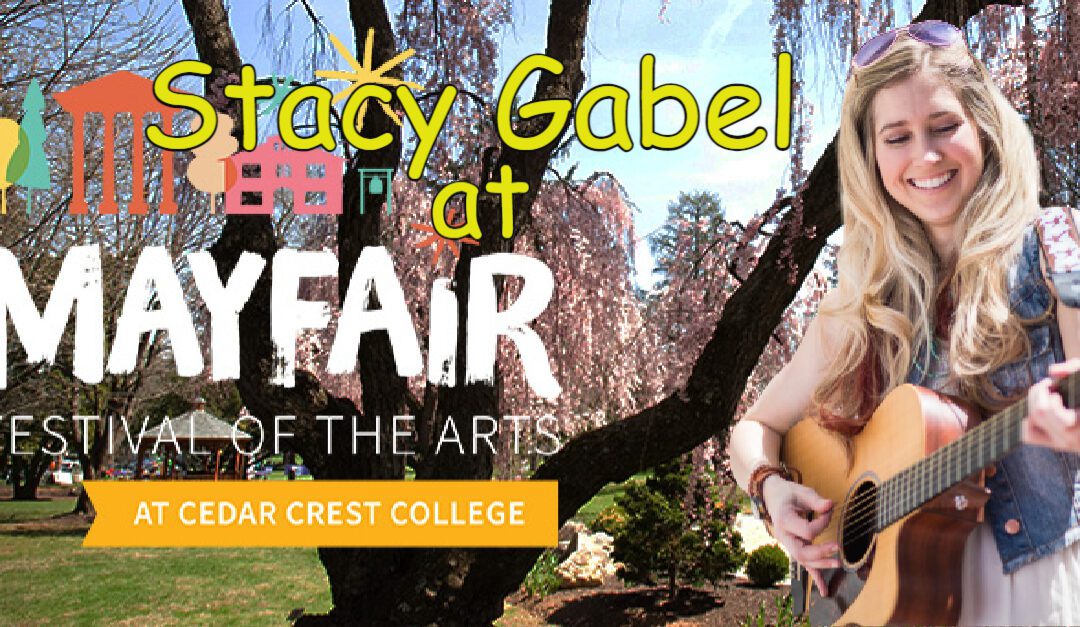 5/26 🌸🎵 Stacy Gabel Music at Mayfair Festival of the Arts – Cedar Crest College – PA