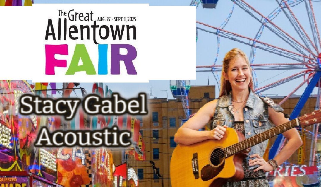 🎶 8/28 Stacy Gabel Music Solo Acoustic on the Harvest Patio at the Great Allentown Fair – PA